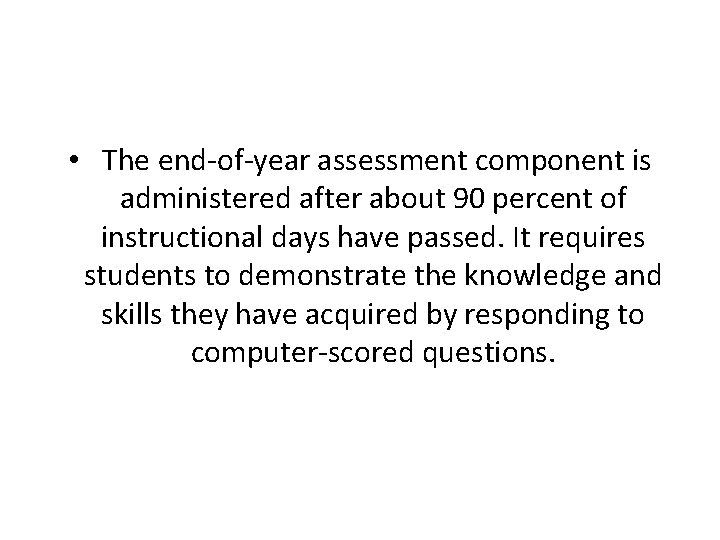  • The end-of-year assessment component is administered after about 90 percent of instructional