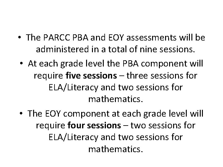  • The PARCC PBA and EOY assessments will be administered in a total