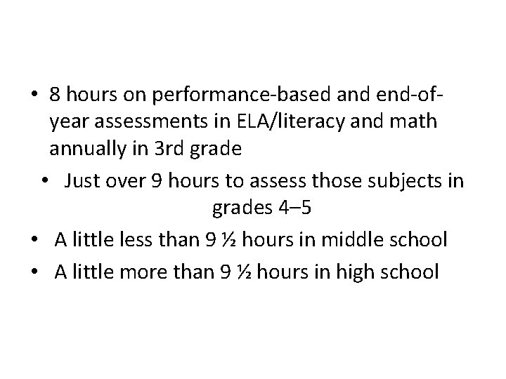  • 8 hours on performance-based and end-ofyear assessments in ELA/literacy and math annually