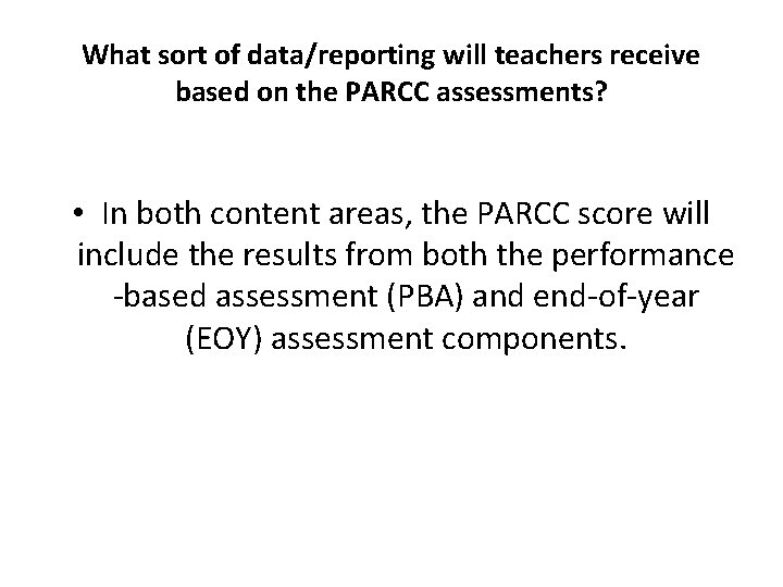 What sort of data/reporting will teachers receive based on the PARCC assessments? • In