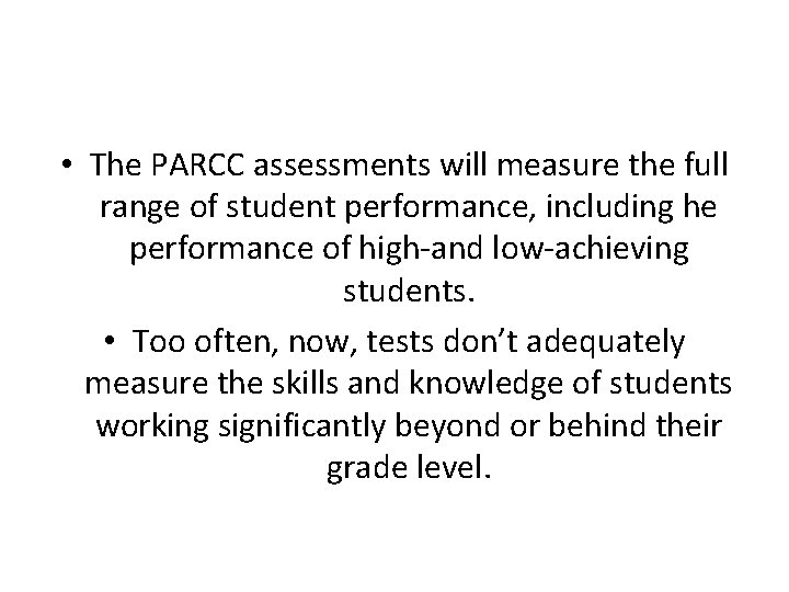  • The PARCC assessments will measure the full range of student performance, including