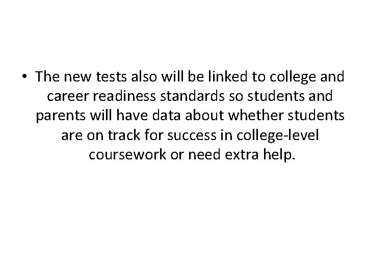  • The new tests also will be linked to college and career readiness