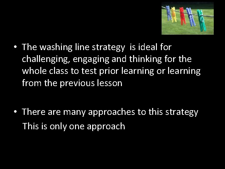  • The washing line strategy is ideal for challenging, engaging and thinking for