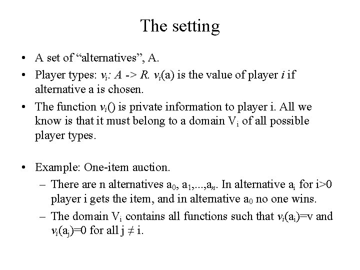 The setting • A set of “alternatives”, A. • Player types: vi: A ->