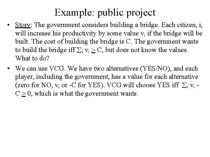 Example: public project • Story: The government considers building a bridge. Each citizen, i,