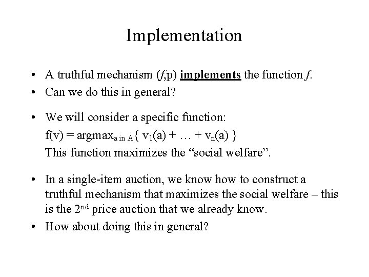 Implementation • A truthful mechanism (f, p) implements the function f. • Can we