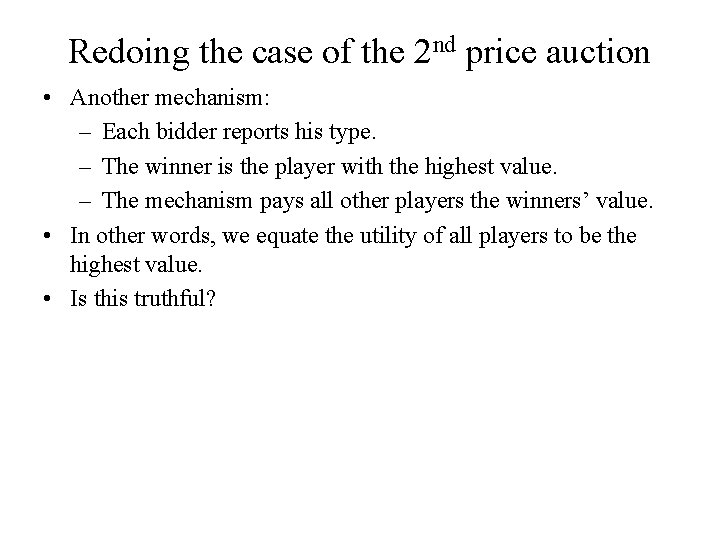 Redoing the case of the 2 nd price auction • Another mechanism: – Each