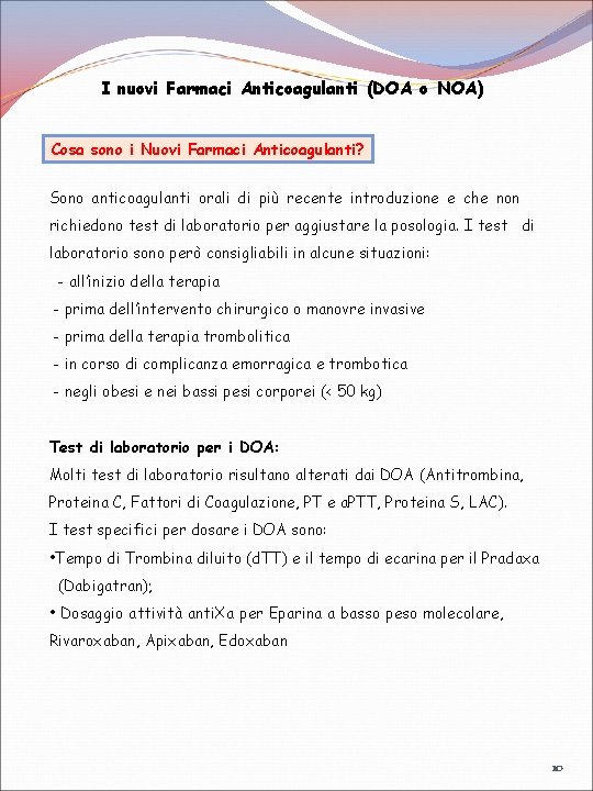 I nuovi Farmaci Anticoagulanti (DOA o NOA) Cosa sono i Nuovi Farmaci Anticoagulanti? Sono