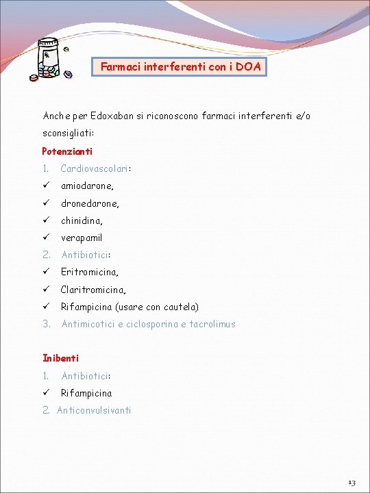 Farmaci interferenti con i DOA Anche per Edoxaban si riconoscono farmaci interferenti e/o sconsigliati: