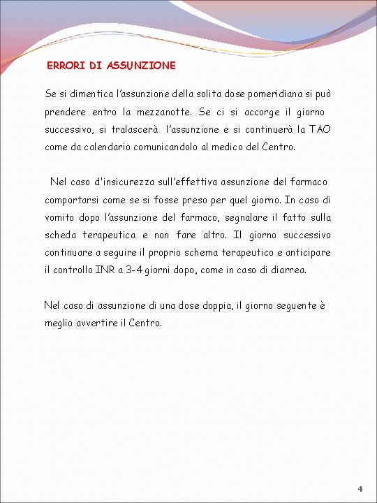 ERRORI DI ASSUNZIONE Se si dimentica l’assunzione della solita dose pomeridiana si può prendere