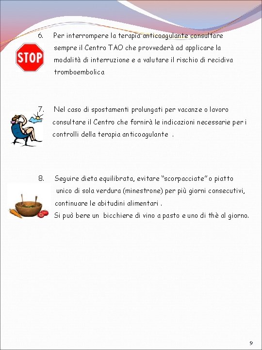 6. Per interrompere la terapia anticoagulante consultare sempre il Centro TAO che provvederà ad