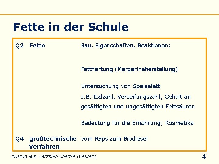 Einführung Eigenschaften Verseifung Raffination Untersuchung Biodiesel Fette in der Schule Q 2 Fette Bau,