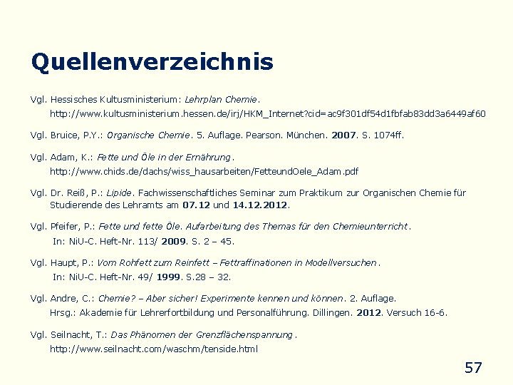 Quellenverzeichnis Vgl. Hessisches Kultusministerium: Lehrplan Chemie. http: //www. kultusministerium. hessen. de/irj/HKM_Internet? cid=ac 9 f