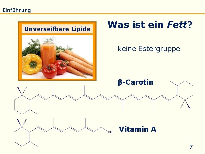 Einführung Eigenschaften Verseifung Raffination Untersuchung Biodiesel Unverseifbare Lipide Was ist ein Fett? keine Estergruppe