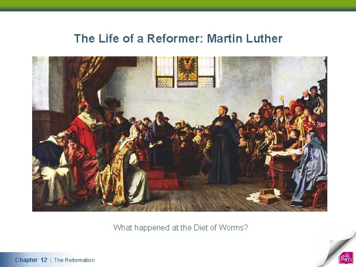 The Life of a Reformer: Martin Luther What happened at the Diet of Worms?