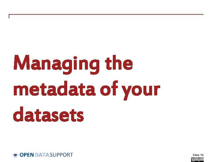Managing the metadata of your datasets Slide 10 