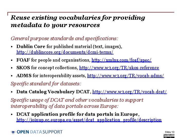 Reuse existing vocabularies for providing metadata to your resources General purpose standards and specifications: