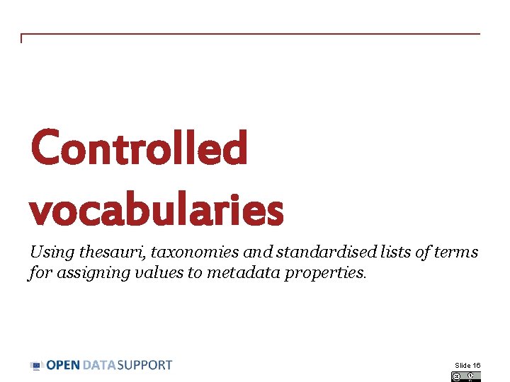 Controlled vocabularies Using thesauri, taxonomies and standardised lists of terms for assigning values to