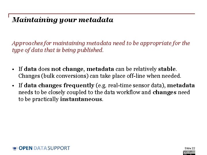 Maintaining your metadata Approaches for maintaining metadata need to be appropriate for the type