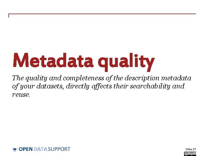 Metadata quality The quality and completeness of the description metadata of your datasets, directly