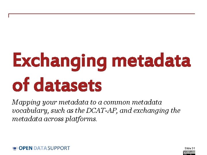Exchanging metadata of datasets Mapping your metadata to a common metadata vocabulary, such as