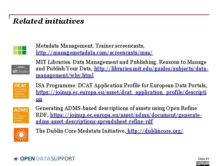 Related initiatives Metadata Management. Trainer screencasts, http: //managemetadata. com/screencasts/msa/ MIT Libraries. Data Management and