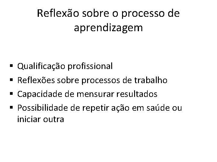 Reflexão sobre o processo de aprendizagem § § Qualificação profissional Reflexões sobre processos de