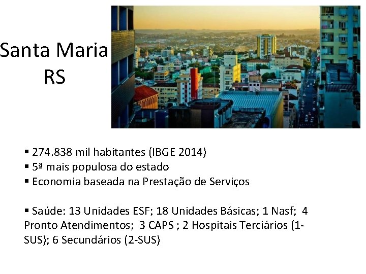 Santa Maria RS § 274. 838 mil habitantes (IBGE 2014) § 5ª mais populosa