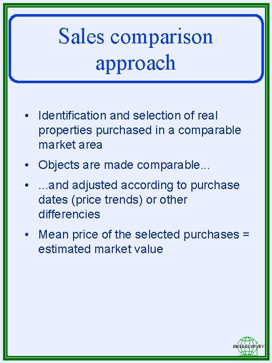 Sales comparison approach • Identification and selection of real properties purchased in a comparable