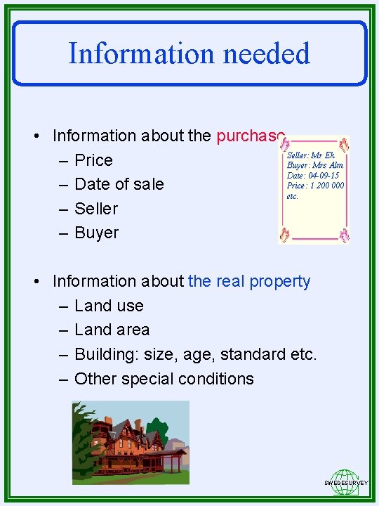 Information needed • Information about the purchase Seller: Mr Ek – Price Buyer: Mrs