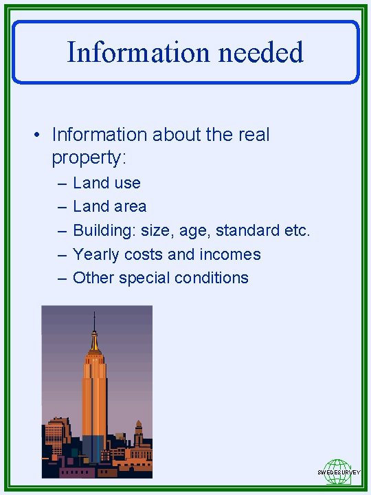 Information needed • Information about the real property: – – – Land use Land