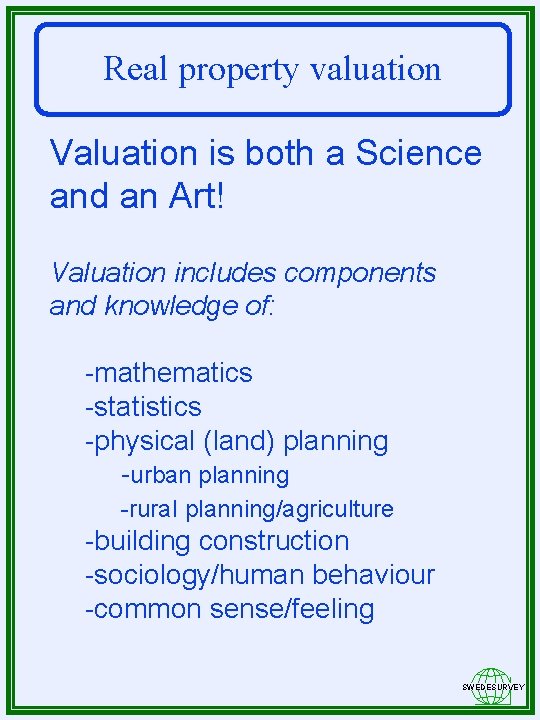 Real property valuation Valuation is both a Science and an Art! Valuation includes components