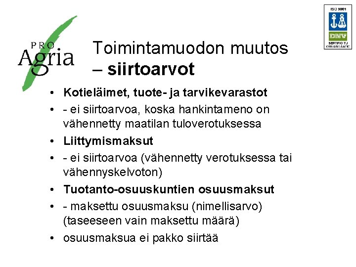 Toimintamuodon muutos – siirtoarvot • Kotieläimet, tuote- ja tarvikevarastot • - ei siirtoarvoa, koska