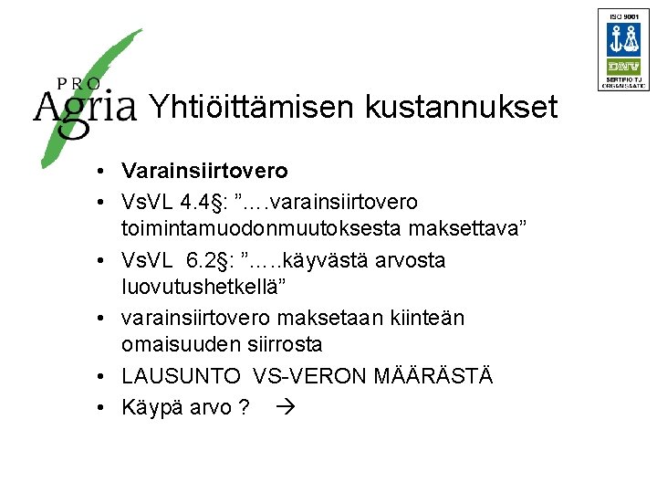 Yhtiöittämisen kustannukset • Varainsiirtovero • Vs. VL 4. 4§: ”…. varainsiirtovero toimintamuodonmuutoksesta maksettava” •