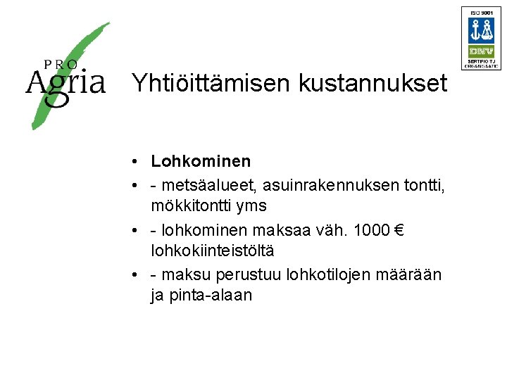 Yhtiöittämisen kustannukset • Lohkominen • - metsäalueet, asuinrakennuksen tontti, mökkitontti yms • - lohkominen