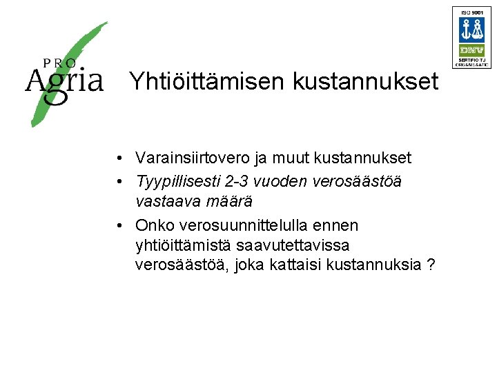 Yhtiöittämisen kustannukset • Varainsiirtovero ja muut kustannukset • Tyypillisesti 2 -3 vuoden verosäästöä vastaava