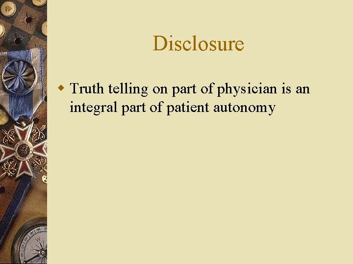 Disclosure w Truth telling on part of physician is an integral part of patient