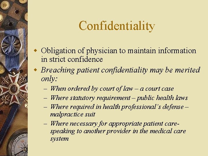 Confidentiality w Obligation of physician to maintain information in strict confidence w Breaching patient