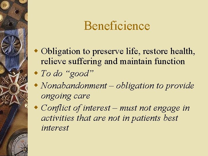 Beneficience w Obligation to preserve life, restore health, relieve suffering and maintain function w