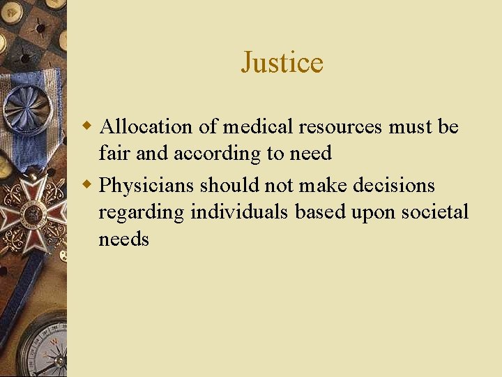 Justice w Allocation of medical resources must be fair and according to need w