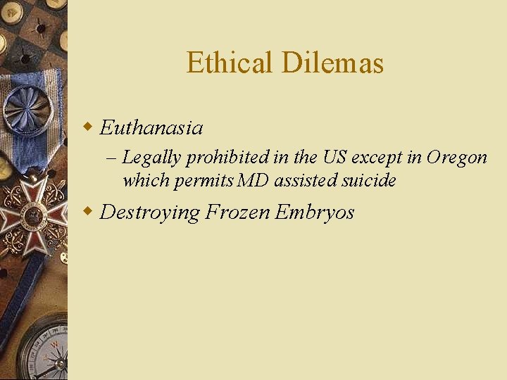 Ethical Dilemas w Euthanasia – Legally prohibited in the US except in Oregon which