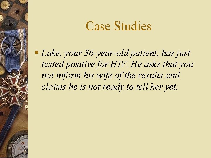 Case Studies w Lake, your 36 -year-old patient, has just tested positive for HIV.