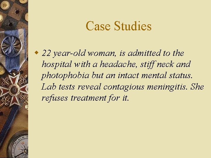 Case Studies w 22 year-old woman, is admitted to the hospital with a headache,