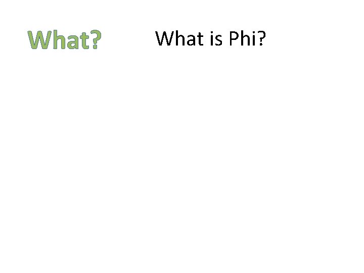 What? What is Phi? What? What is Phi?