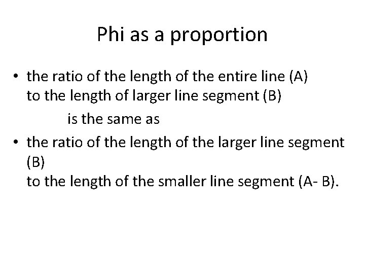 Phi as a proportion • the ratio of the length of the entire line Phi as a proportion • the ratio of the length of the entire line