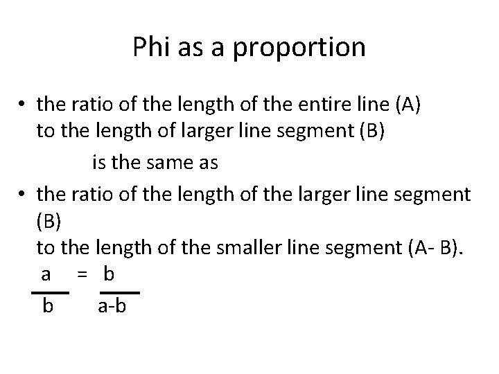 Phi as a proportion • the ratio of the length of the entire line Phi as a proportion • the ratio of the length of the entire line