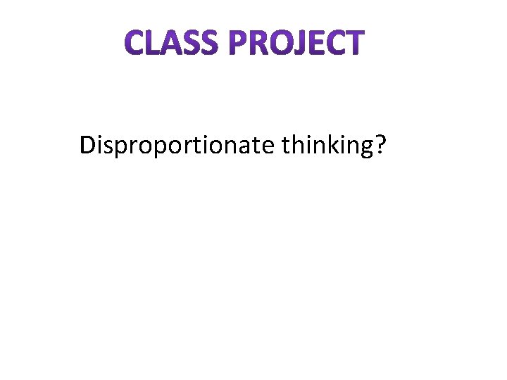 Disproportionate thinking? Disproportionate thinking?