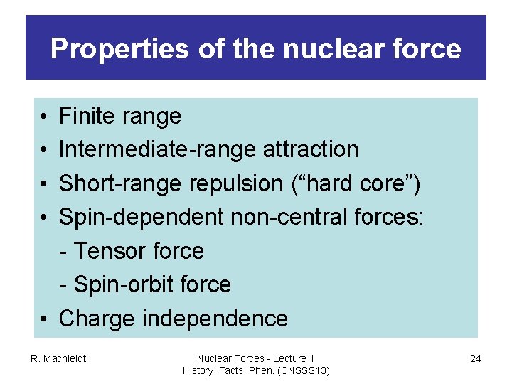 Properties of the nuclear force • • Finite range Intermediate-range attraction Short-range repulsion (“hard