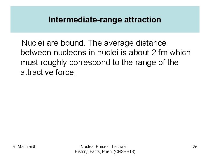 Intermediate-range attraction Nuclei are bound. The average distance between nucleons in nuclei is about