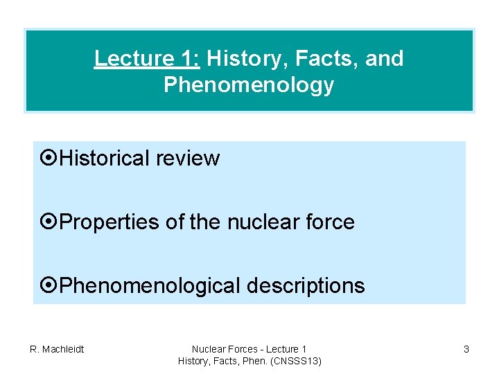 Lecture 1: History, Facts, and Phenomenology ¤Historical review ¤Properties of the nuclear force ¤Phenomenological